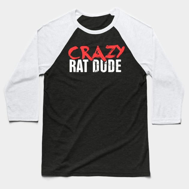 Crazy Rat Dude | Funny Pet Rat Gift Baseball T-Shirt by MeatMan